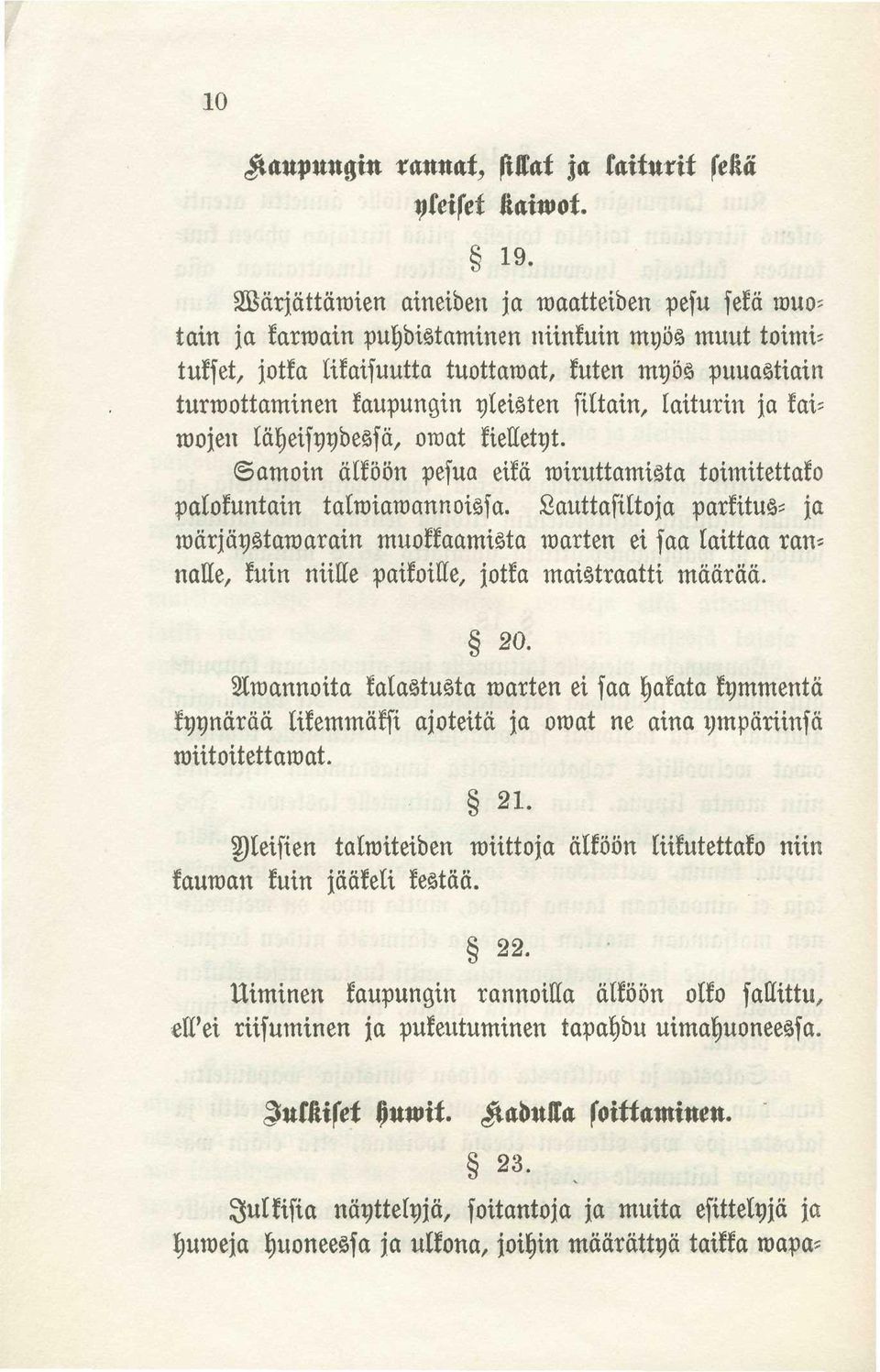 siltain, laiturin ja kai= wojen läheisyydessä, owat kielletyt. Samoin älköön pesua eikä wiruttamista toimitettako palokuntain talwiawannoissa.