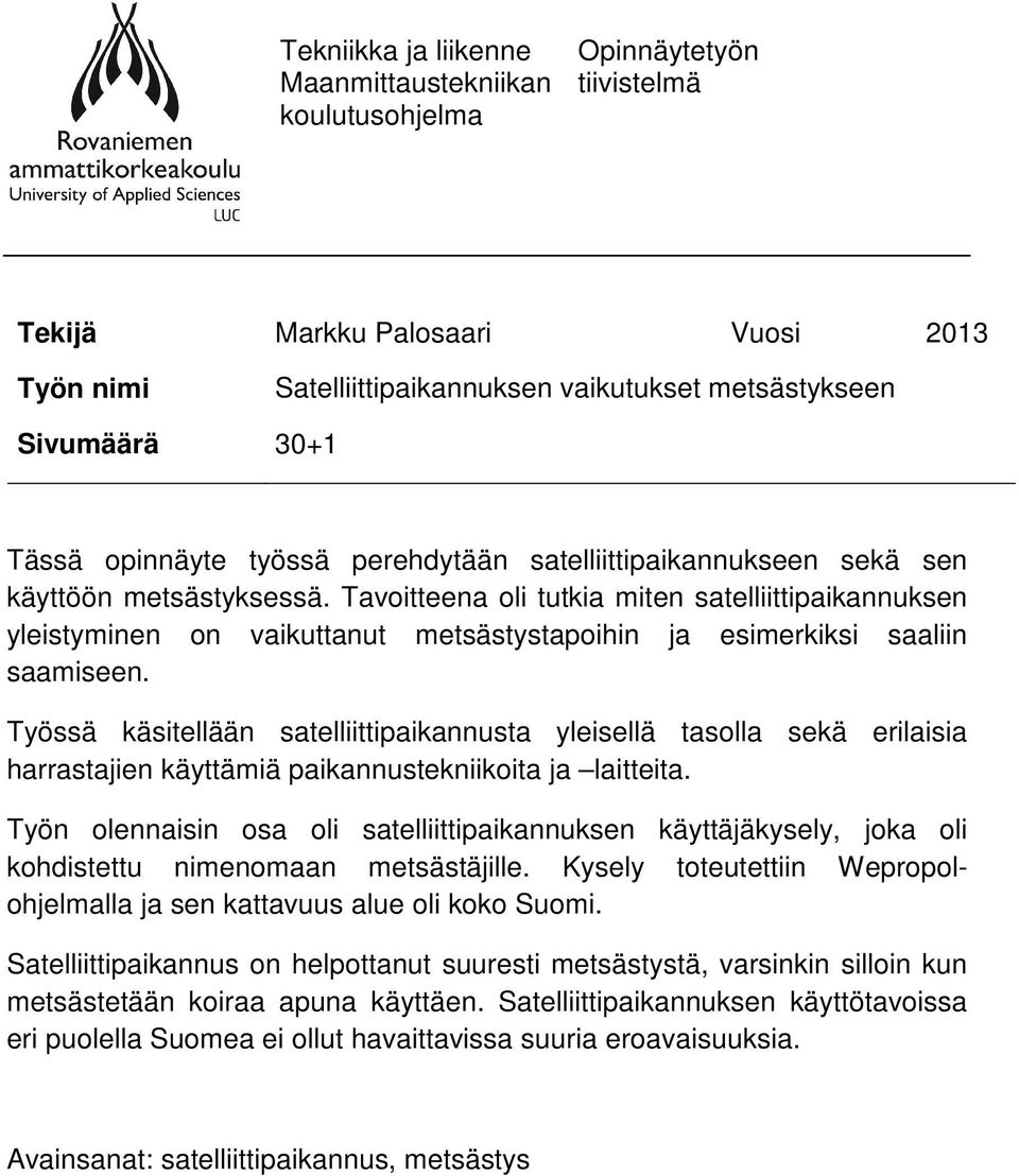 Tavoitteena oli tutkia miten satelliittipaikannuksen yleistyminen on vaikuttanut metsästystapoihin ja esimerkiksi saaliin saamiseen.