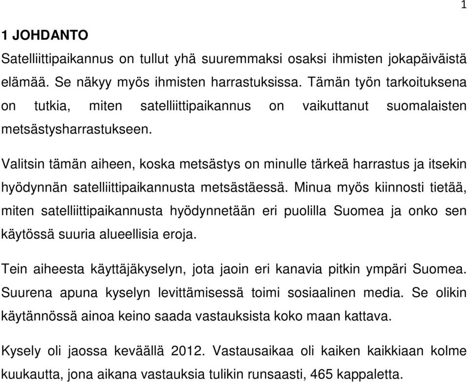 Valitsin tämän aiheen, koska metsästys on minulle tärkeä harrastus ja itsekin hyödynnän satelliittipaikannusta metsästäessä.