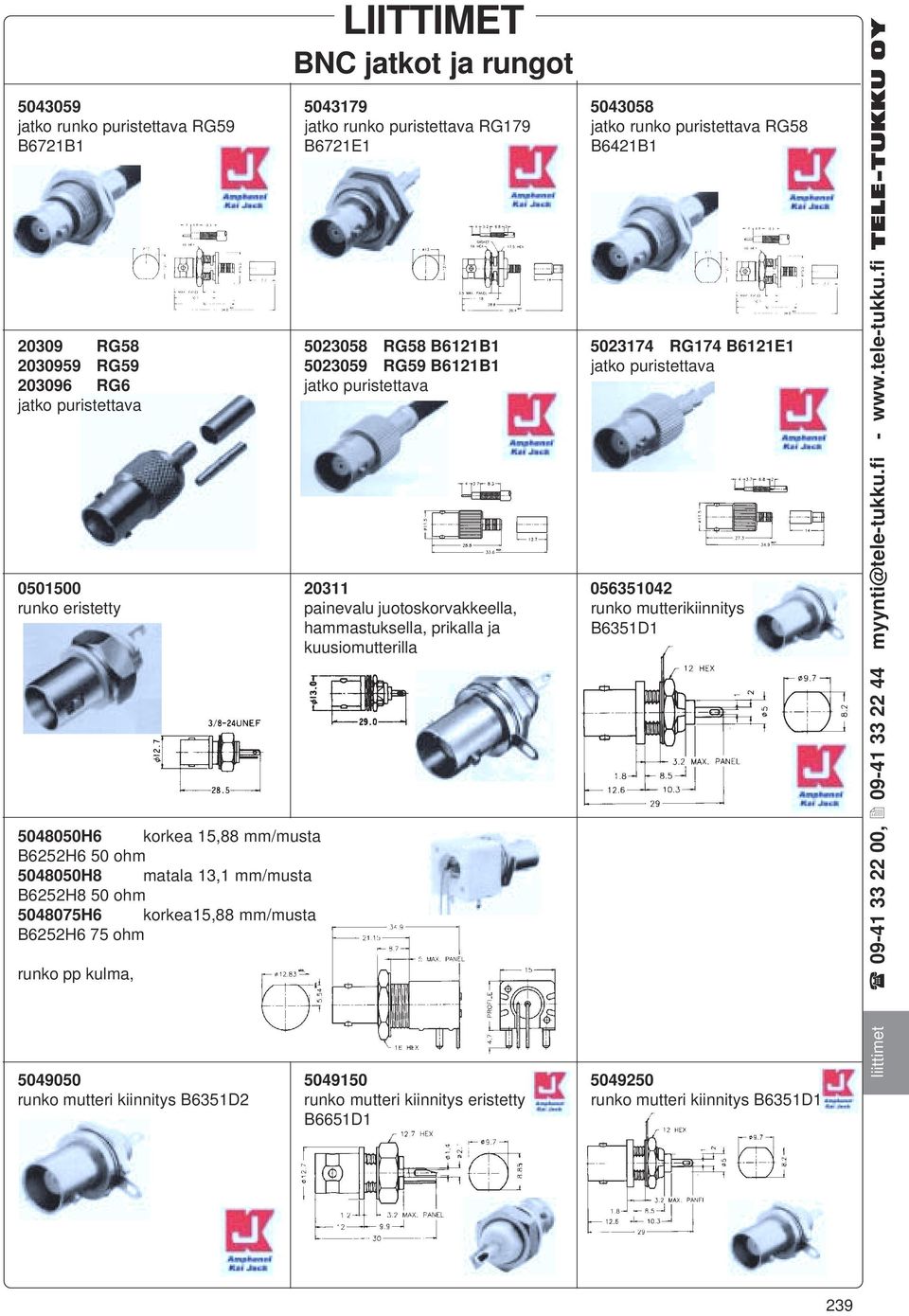 B6252H6 75 ohm runko pp kulma, 5049050 runko mutteri kiinnitys B6351D2 5023058 RG58 B6121B1 5023059 RG59 B6121B1 jatko puristettava 20311 painevalu juotoskorvakkeella, hammastuksella,