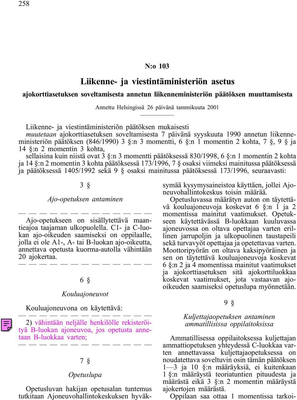 kohta, 7, 9 ja 14 :n 2 momentin 3 kohta, sellaisina kuin niistä ovat 3 :n 3 momentti päätöksessä 830/1998, 6 :n 1 momentin 2 kohta ja 14 :n 2 momentin 3 kohta päätöksessä 173/1996, 7 osaksi viimeksi