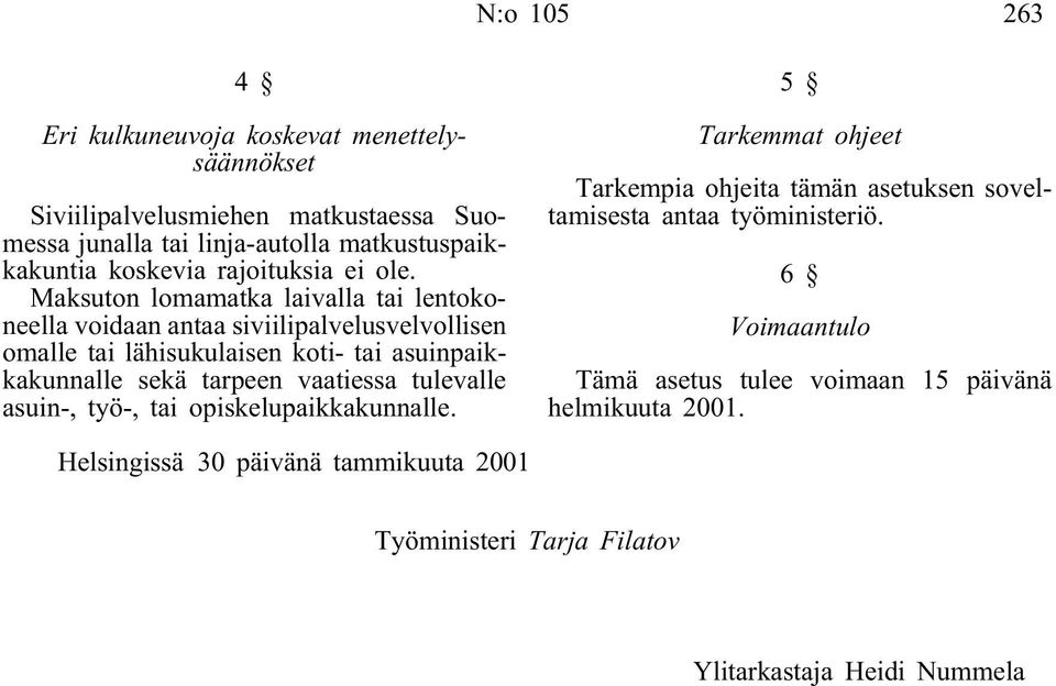 Maksuton lomamatka laivalla tai lentokoneella voidaan antaa siviilipalvelusvelvollisen omalle tai lähisukulaisen koti-tai asuinpaikkakunnalle sekä tarpeen