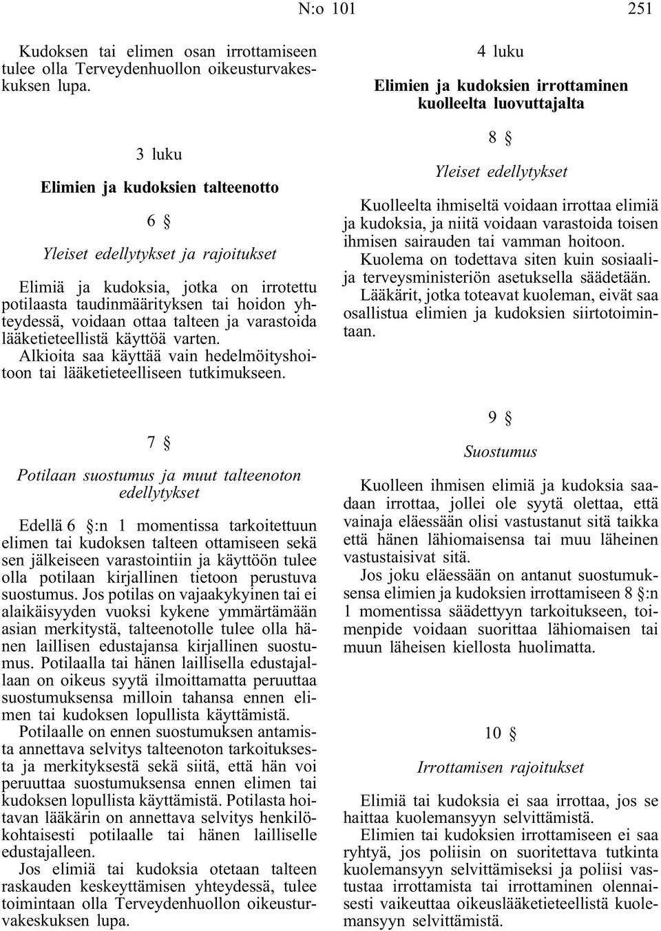 potilaasta taudinmäärityksen tai hoidon yhteydessä, voidaan ottaa talteen ja varastoida lääketieteellistä käyttöä varten.