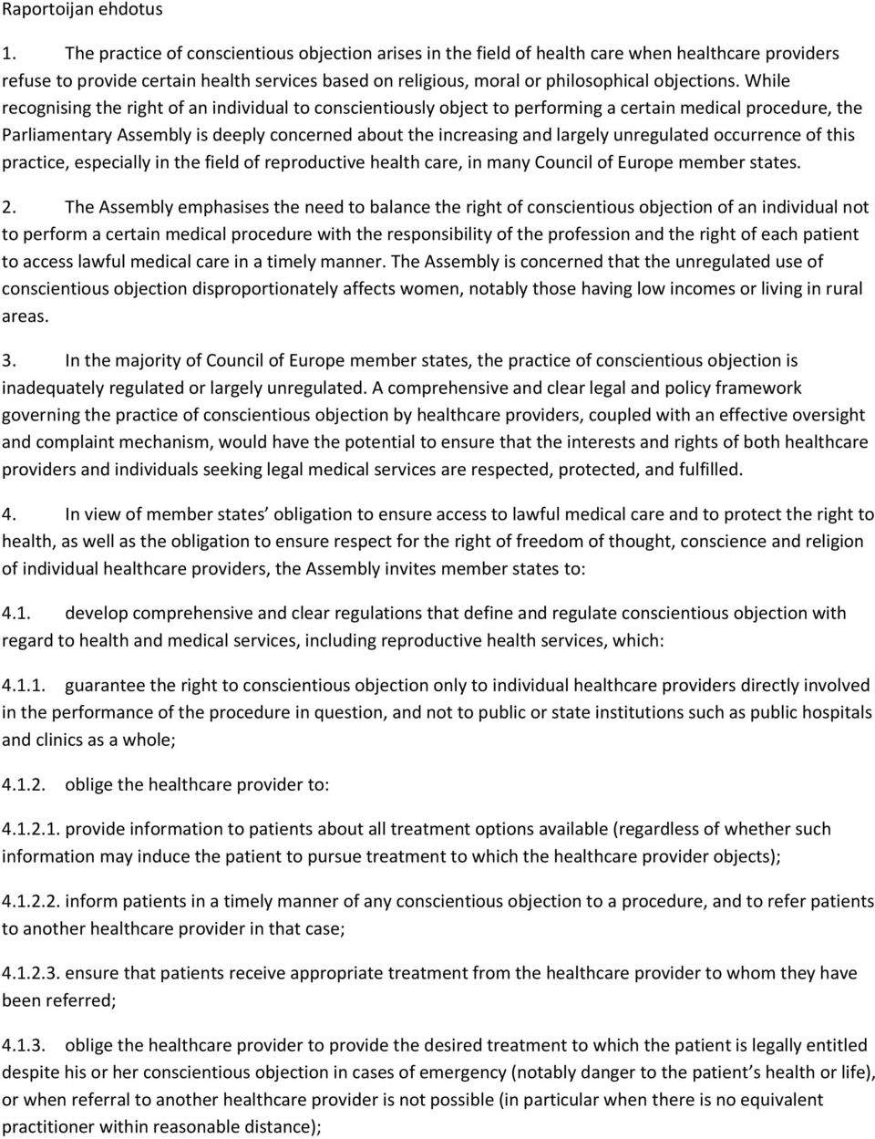 While recognising the right of an individual to conscientiously object to performing a certain medical procedure, the Parliamentary Assembly is deeply concerned about the increasing and largely