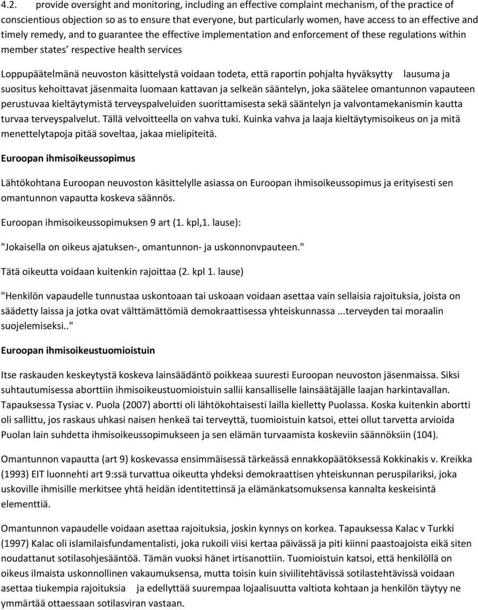 voidaan todeta, että raportin pohjalta hyväksytty lausuma ja suositus kehoittavat jäsenmaita luomaan kattavan ja selkeän sääntelyn, joka säätelee omantunnon vapauteen perustuvaa kieltäytymistä