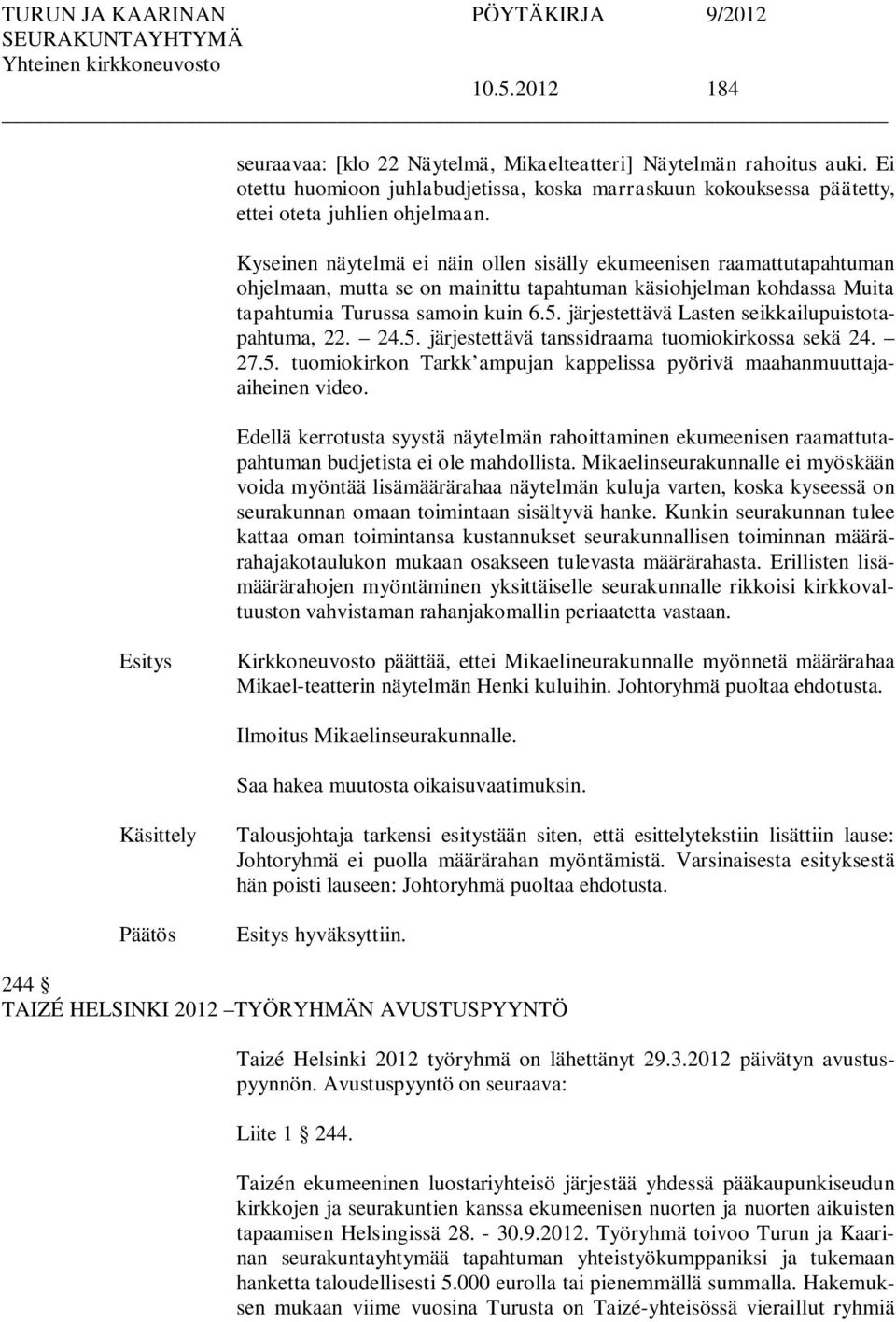 järjestettävä Lasten seikkailupuistotapahtuma, 22. 24.5. järjestettävä tanssidraama tuomiokirkossa sekä 24. 27.5. tuomiokirkon Tarkk ampujan kappelissa pyörivä maahanmuuttajaaiheinen video.