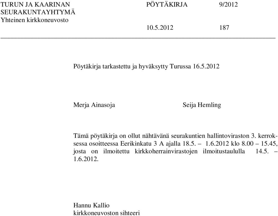 kerroksessa osoitteessa Eerikinkatu 3 A ajalla 18.5. 1.6.2012 klo 8.00 15.