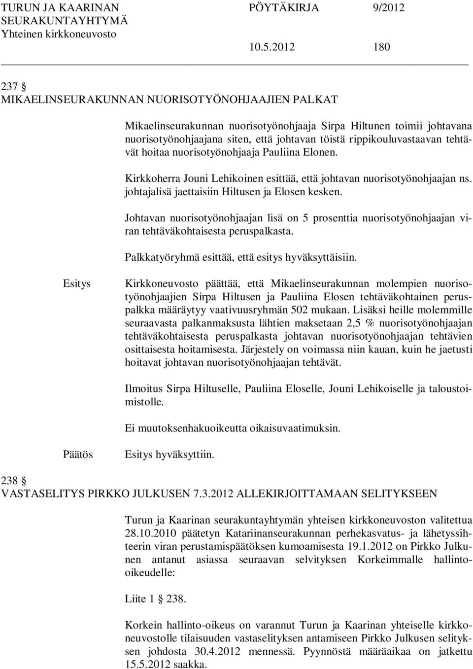 Johtavan nuorisotyönohjaajan lisä on 5 prosenttia nuorisotyönohjaajan viran tehtäväkohtaisesta peruspalkasta. Palkkatyöryhmä esittää, että esitys hyväksyttäisiin.