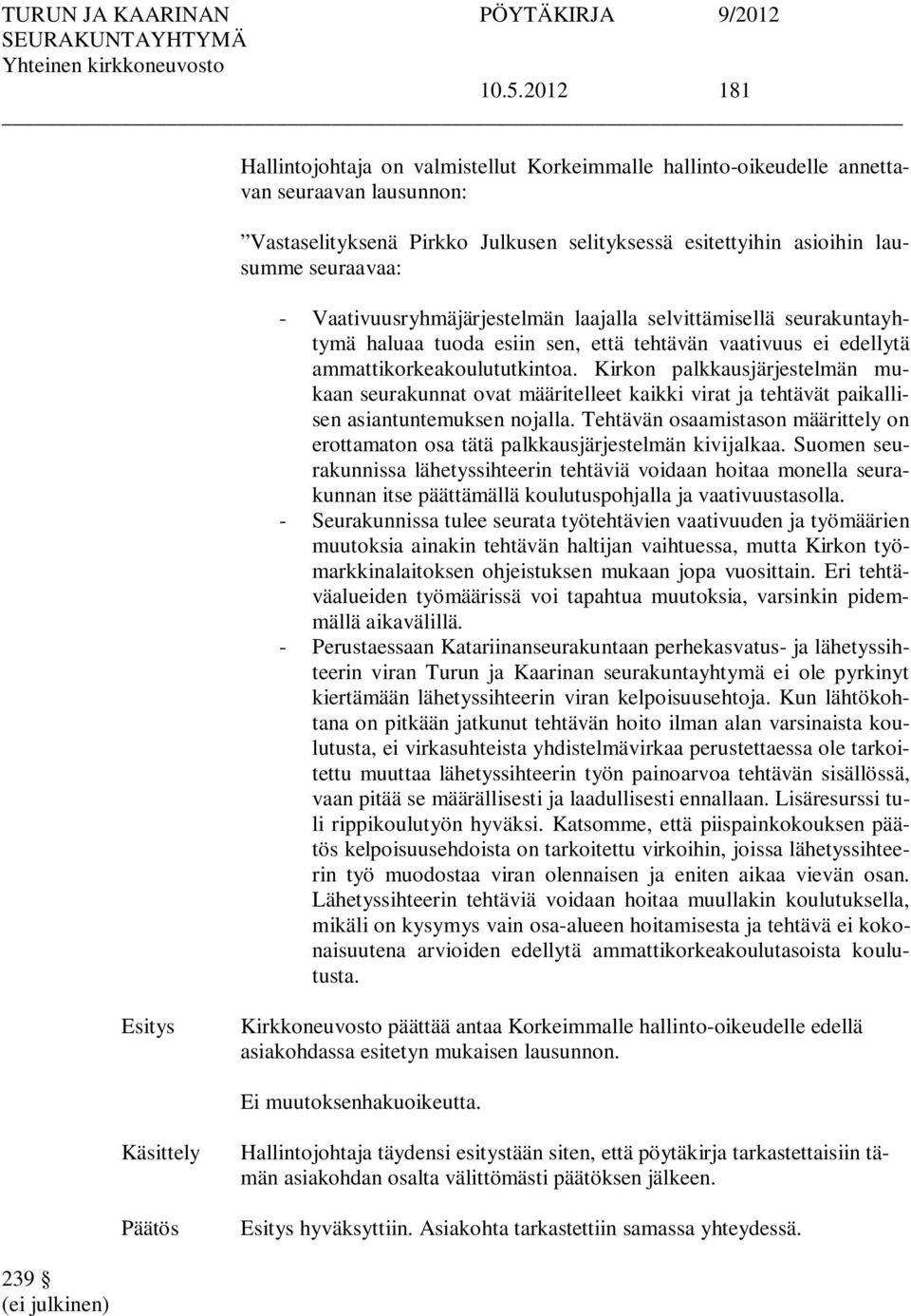 Kirkon palkkausjärjestelmän mukaan seurakunnat ovat määritelleet kaikki virat ja tehtävät paikallisen asiantuntemuksen nojalla.