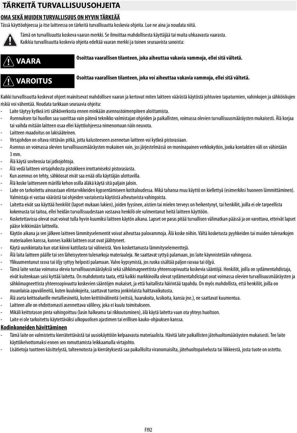 Kaikkia turvallisuutta koskevia ohjeita edeltää vaaran merkki ja toinen seuraavista sanoista: VAARA VAROITUS Osoittaa vaarallisen tilanteen, joka aiheuttaa vakavia vammoja, ellei sitä vältetä.