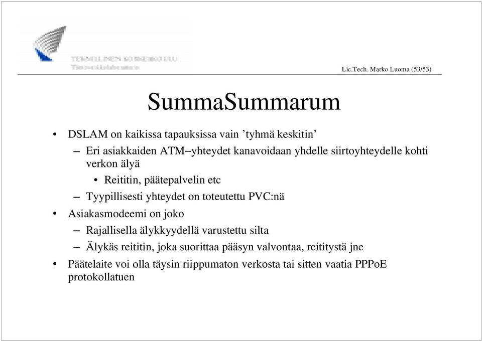 siirtoyhteydelle kohti verkon älyä Reititin, päätepalvelin etc Tyypillisesti yhteydet on toteutettu PVC:nä