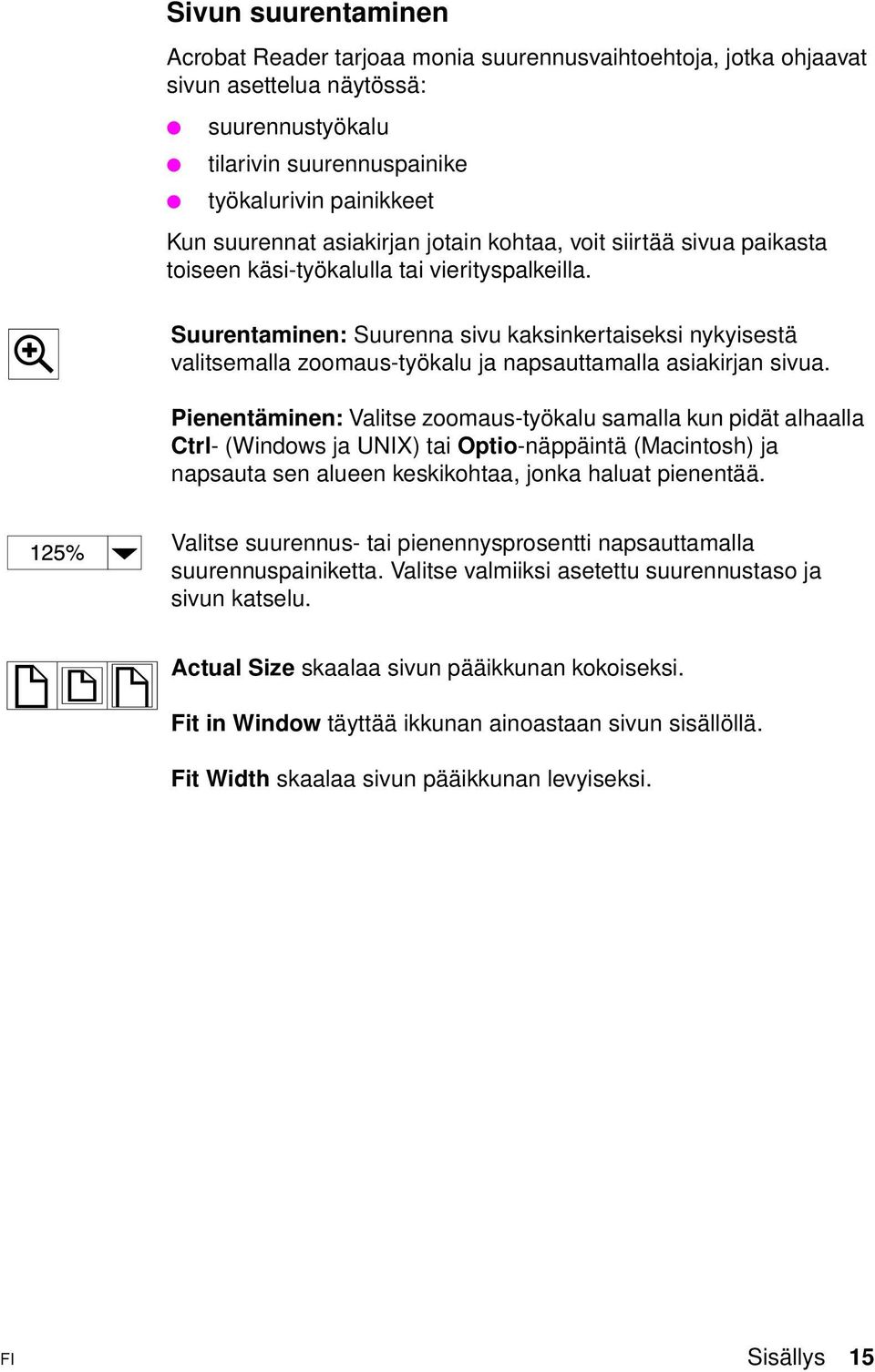 Suurentaminen: Suurenna sivu kaksinkertaiseksi nykyisestä valitsemalla zoomaus-työkalu ja napsauttamalla asiakirjan sivua.