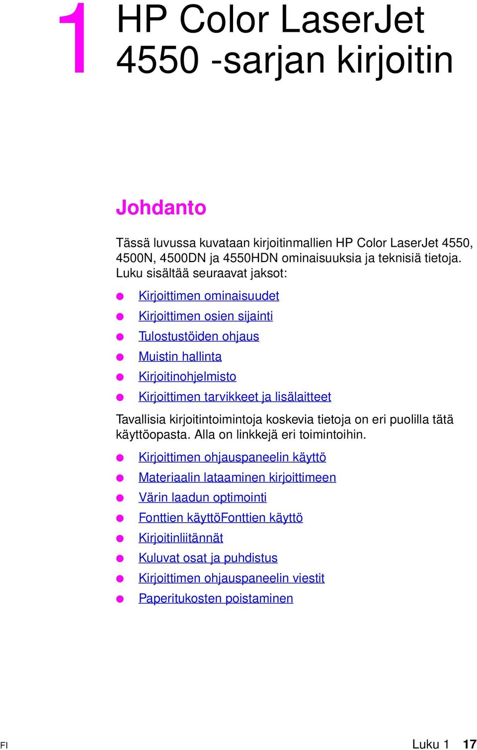 lisälaitteet Tavallisia kirjoitintoimintoja koskevia tietoja on eri puolilla tätä käyttöopasta. Alla on linkkejä eri toimintoihin.