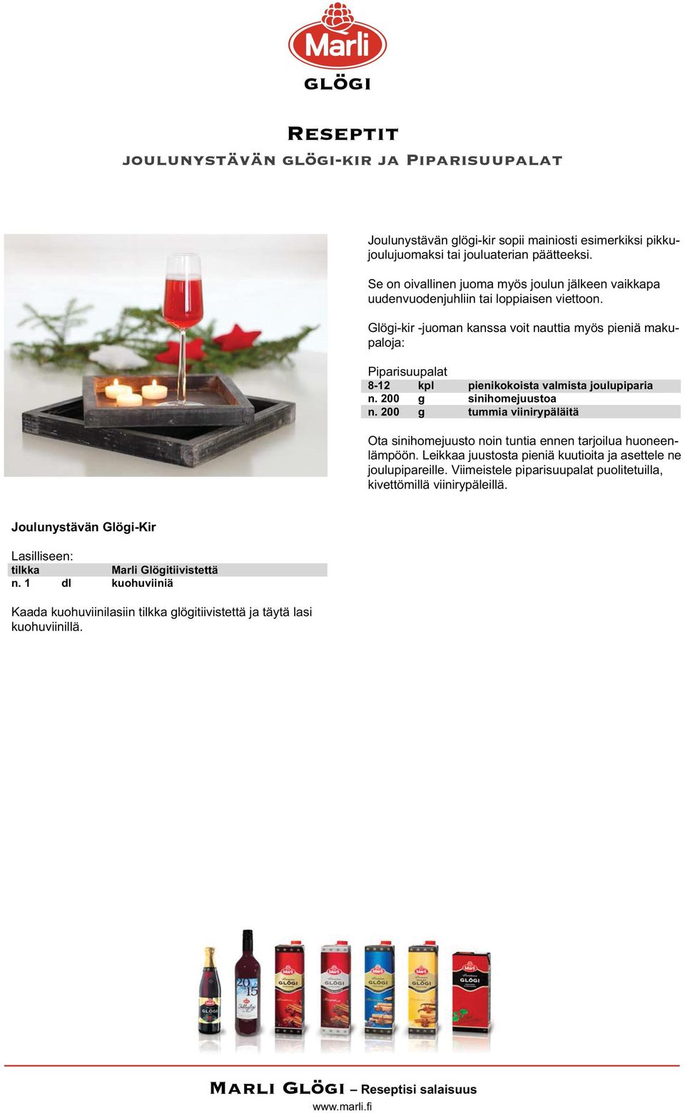 Glögi-kir -juoman kanssa voit nauttia myös pieniä makupaloja: Piparisuupalat 8-12 kpl pienikokoista valmista joulupiparia n. 200 g sinihomejuustoa n.