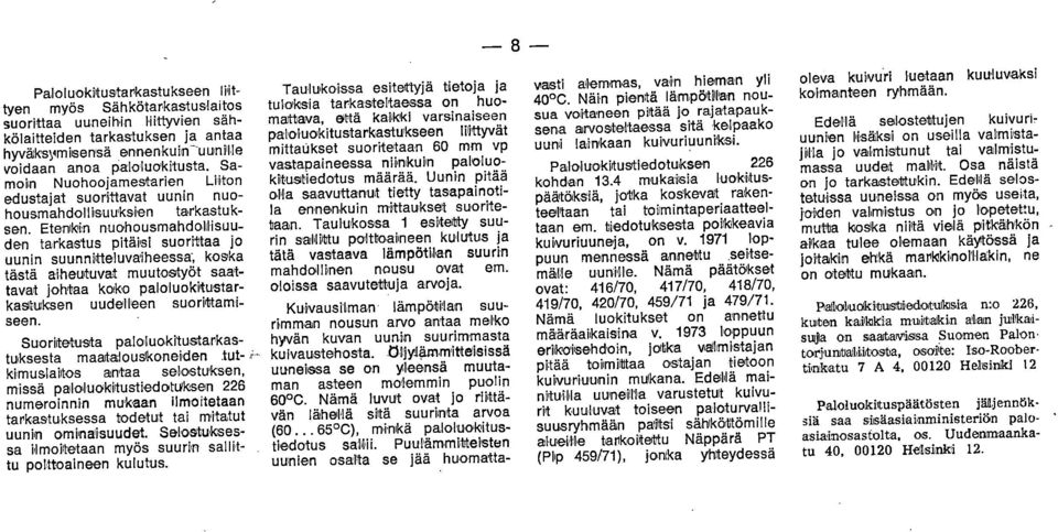 teki uhusmahdllisuude tarkastus pitäisi surittaa j uui suuitteluvaiheessa-, kska tästä aiheutuvat muutstyöt saattavat jhtaa kk pallukitustarkastukse uudellee surittamisee.