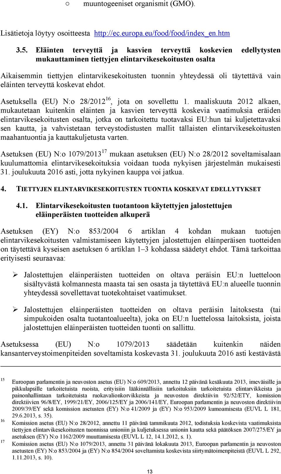 vain eläinten terveyttä koskevat ehdot. Asetuksella (EU) N:o 28/2012 16, jota on sovellettu 1.