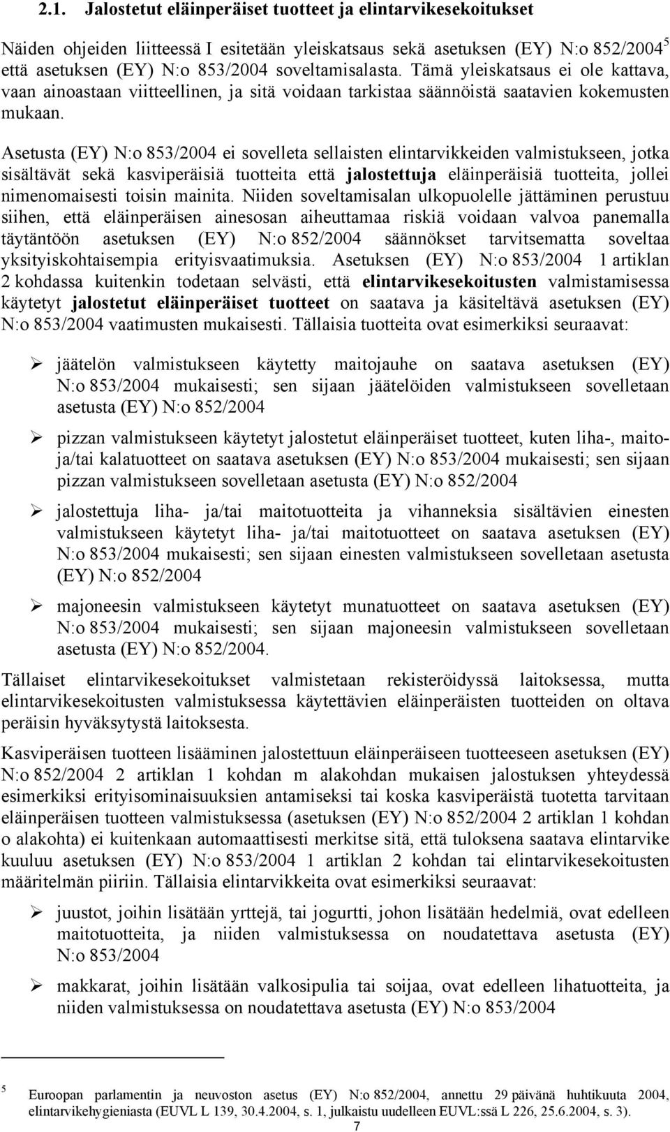 Asetusta (EY) N:o 853/2004 ei sovelleta sellaisten elintarvikkeiden valmistukseen, jotka sisältävät sekä kasviperäisiä tuotteita että jalostettuja eläinperäisiä tuotteita, jollei nimenomaisesti