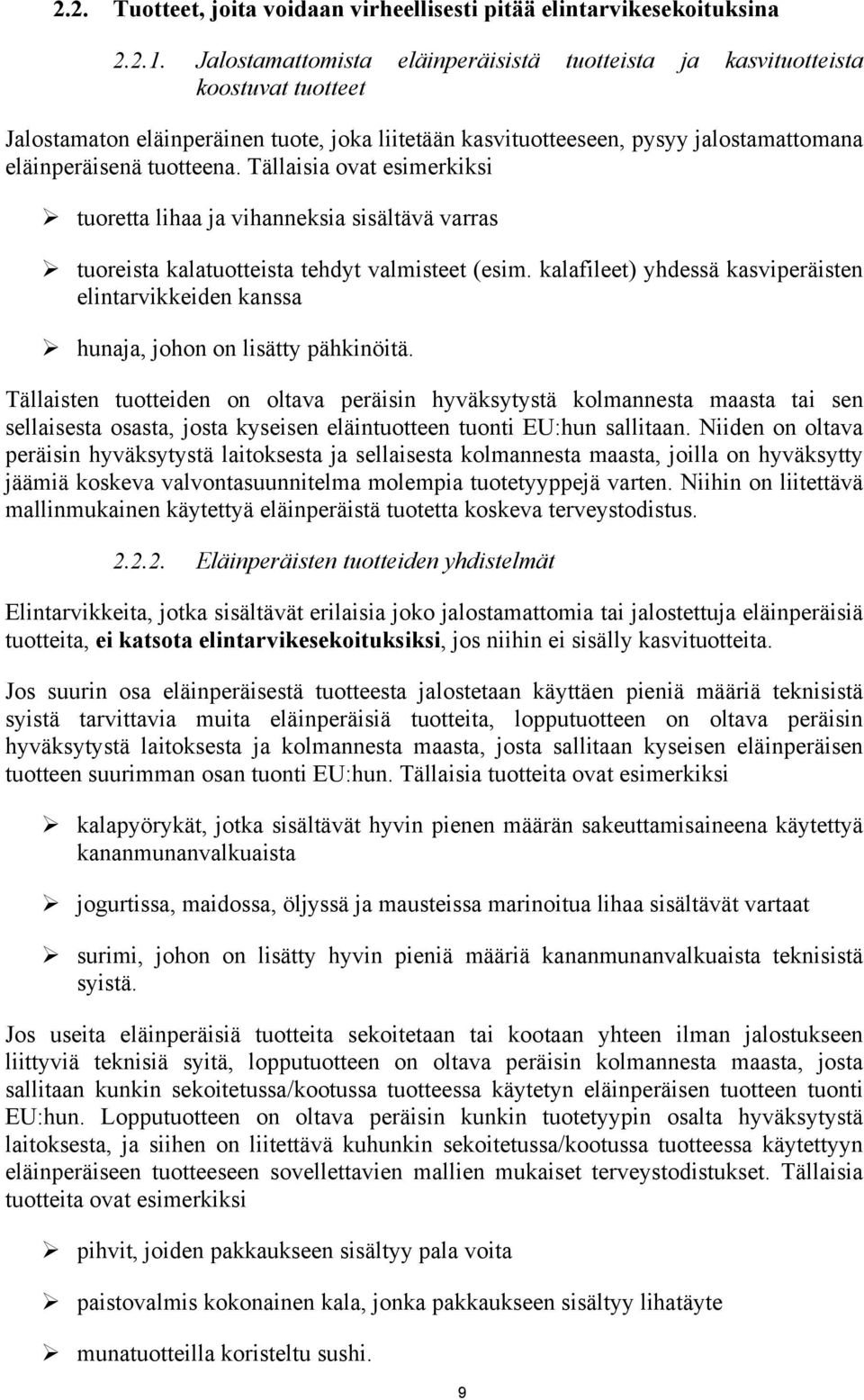 Tällaisia ovat esimerkiksi tuoretta lihaa ja vihanneksia sisältävä varras tuoreista kalatuotteista tehdyt valmisteet (esim.