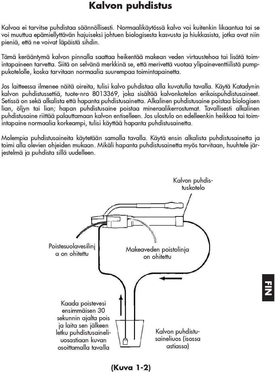 Tämä kerääntymä kalvon pinnalla saattaa heikentää makean veden virtaustehoa tai lisätä toimintapaineen tarvetta.