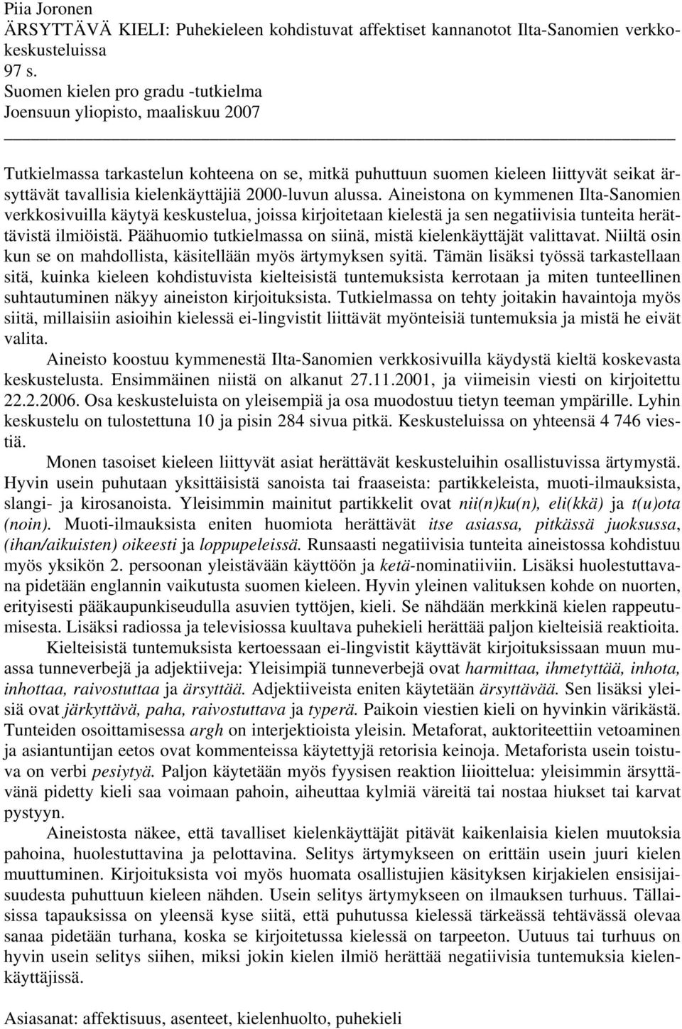 2000-luvun alussa. Aineistona on kymmenen Ilta-Sanomien verkkosivuilla käytyä keskustelua, joissa kirjoitetaan kielestä ja sen negatiivisia tunteita herättävistä ilmiöistä.