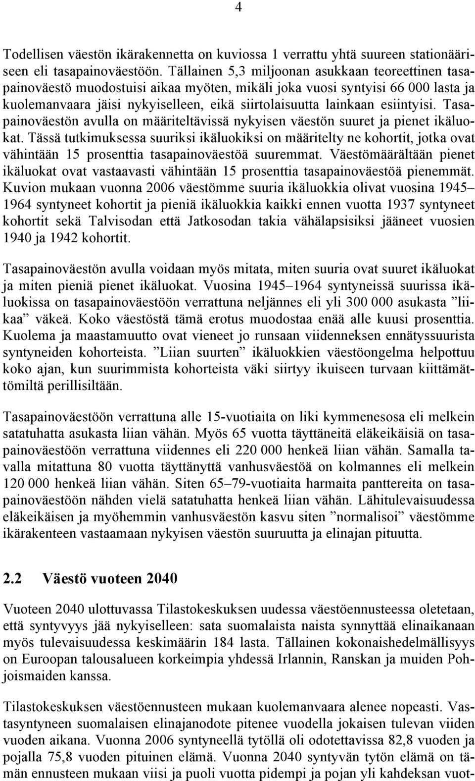 esiintyisi. Tasapainoväestön avulla on määriteltävissä nykyisen väestön suuret ja pienet ikäluokat.