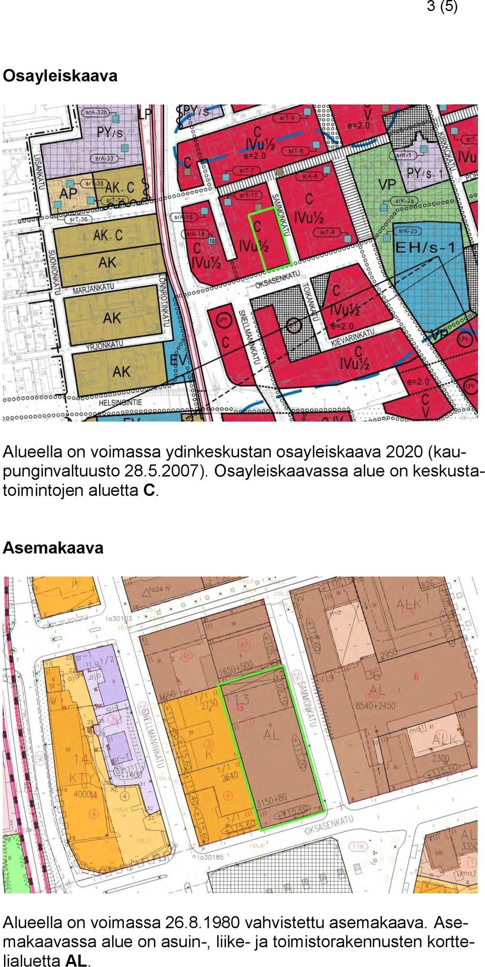 Osayleiskaavassa alue on keskustatoimintojen aluetta C.