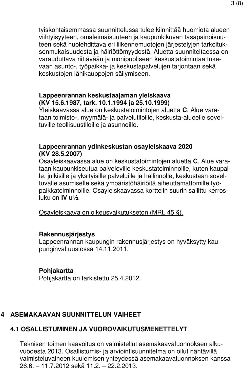 Aluetta suunniteltaessa on varauduttava riittävään ja monipuoliseen keskustatoimintaa tukevaan asunto-, työpaikka- ja keskustapalvelujen tarjontaan sekä keskustojen lähikauppojen säilymiseen.