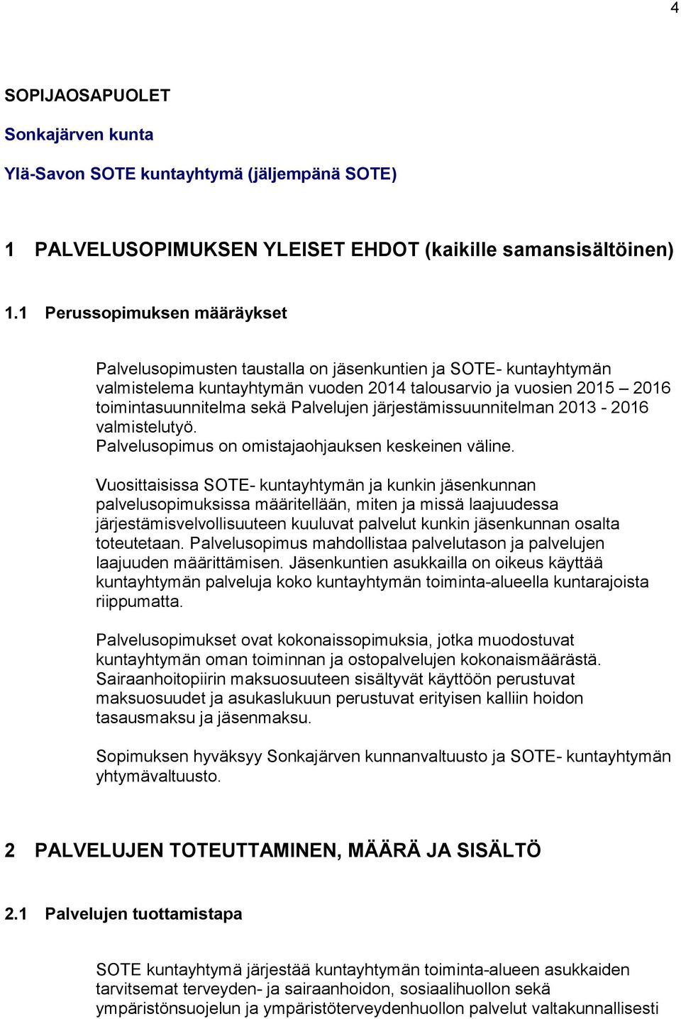 Palvelujen järjestämissuunnitelman 2013-2016 valmistelutyö. Palvelusopimus on omistajaohjauksen keskeinen väline.