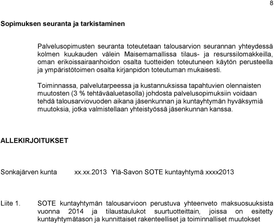 Toiminnassa, palvelutarpeessa ja kustannuksissa tapahtuvien olennaisten muutosten (3 % tehtäväaluetasolla) johdosta palvelusopimuksiin voidaan tehdä talousarviovuoden aikana jäsenkunnan ja