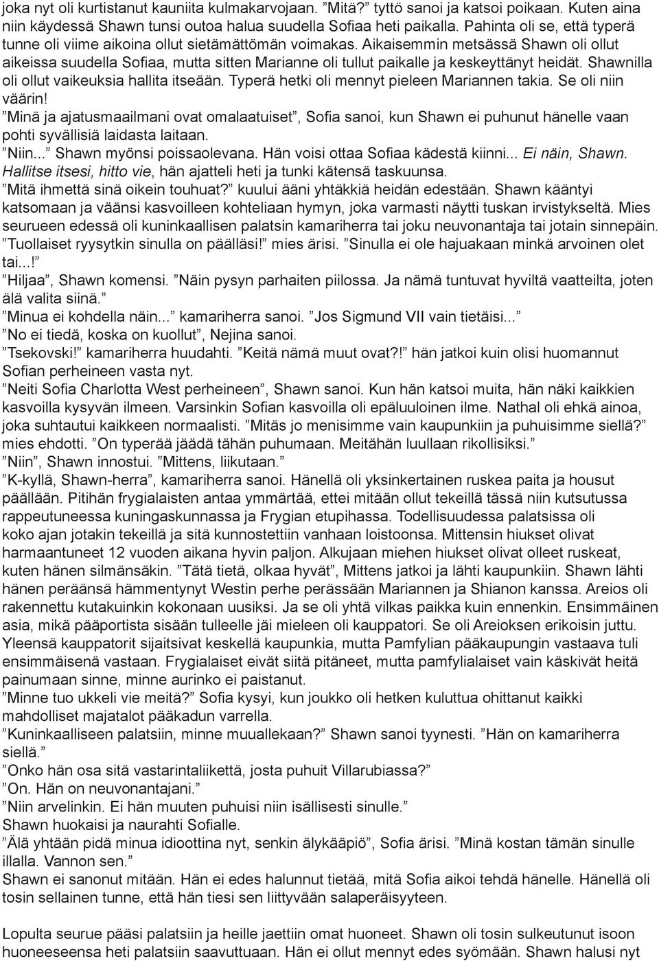Aikaisemmin metsässä Shawn oli ollut aikeissa suudella Sofiaa, mutta sitten Marianne oli tullut paikalle ja keskeyttänyt heidät. Shawnilla oli ollut vaikeuksia hallita itseään.