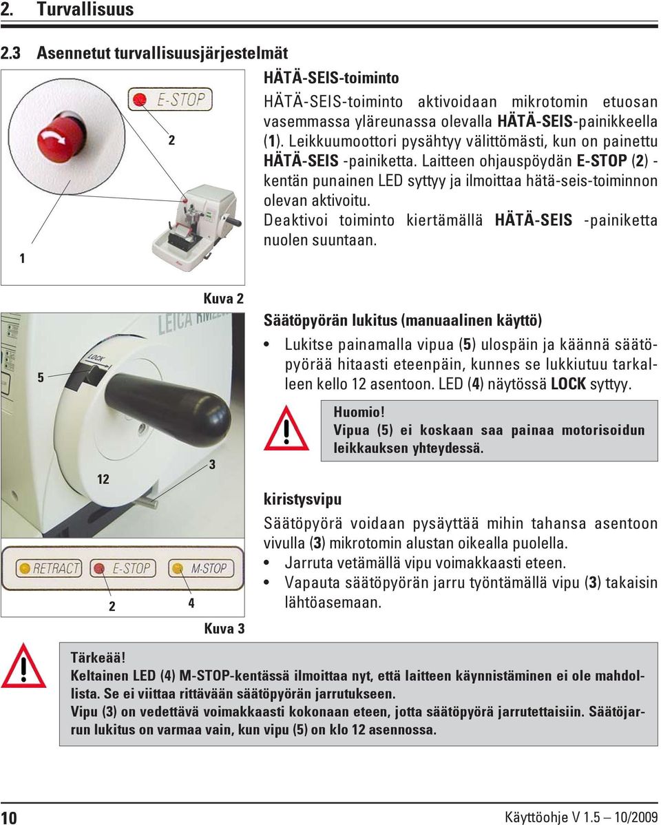 Deaktivoi toiminto kiertämällä HÄTÄ-SEIS -painiketta nuolen suuntaan.