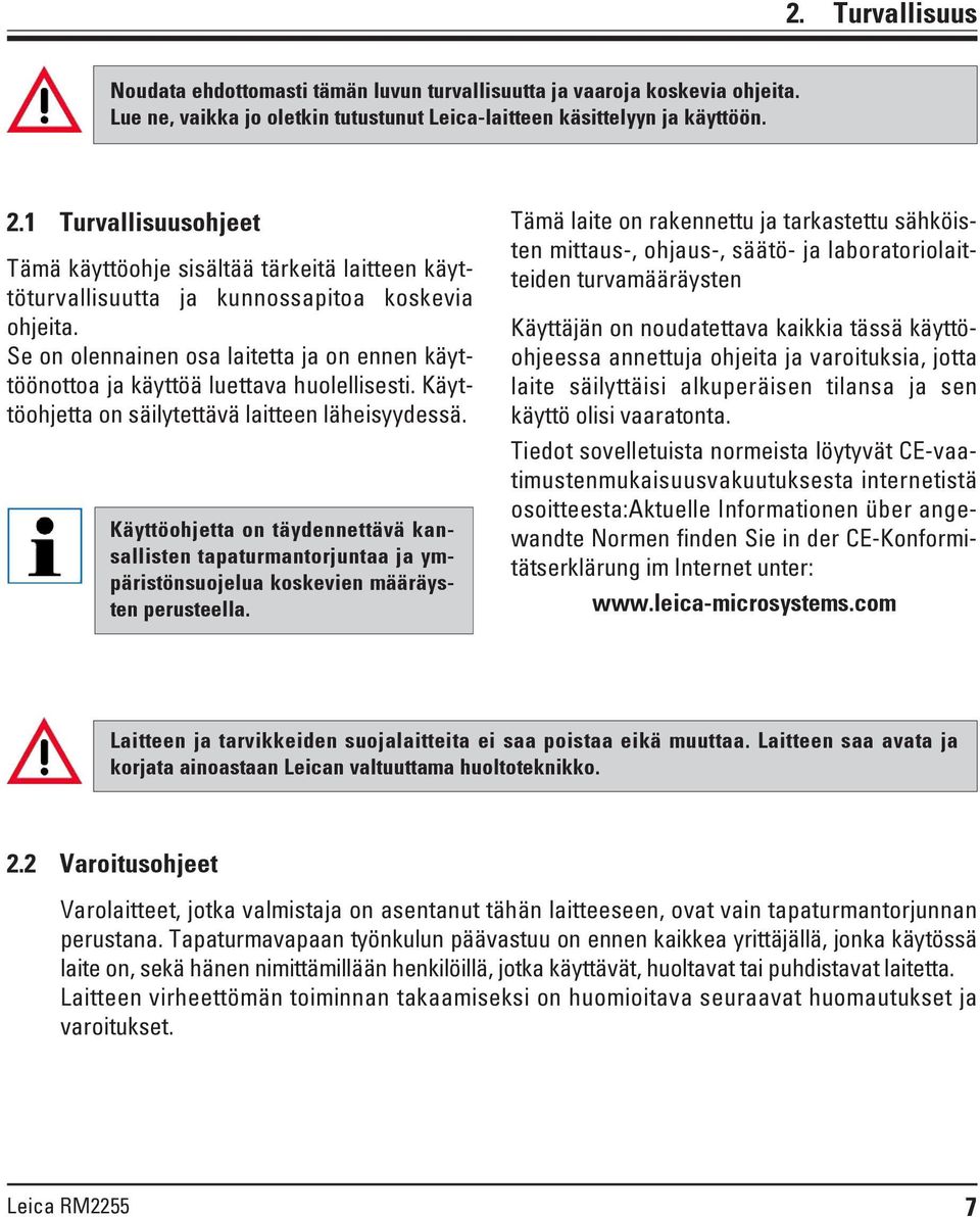 Se on olennainen osa laitetta ja on ennen käyttöönottoa ja käyttöä luettava huolellisesti. Käyttöohjetta on säilytettävä laitteen läheisyydessä.