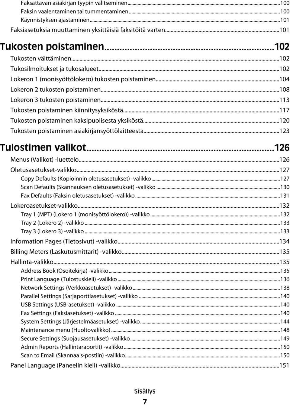 ..108 Lokeron 3 tukosten poistaminen...113 Tukosten poistaminen kiinnitysyksiköstä...117 Tukosten poistaminen kaksipuolisesta yksiköstä...120 Tukosten poistaminen asiakirjansyöttölaitteesta.