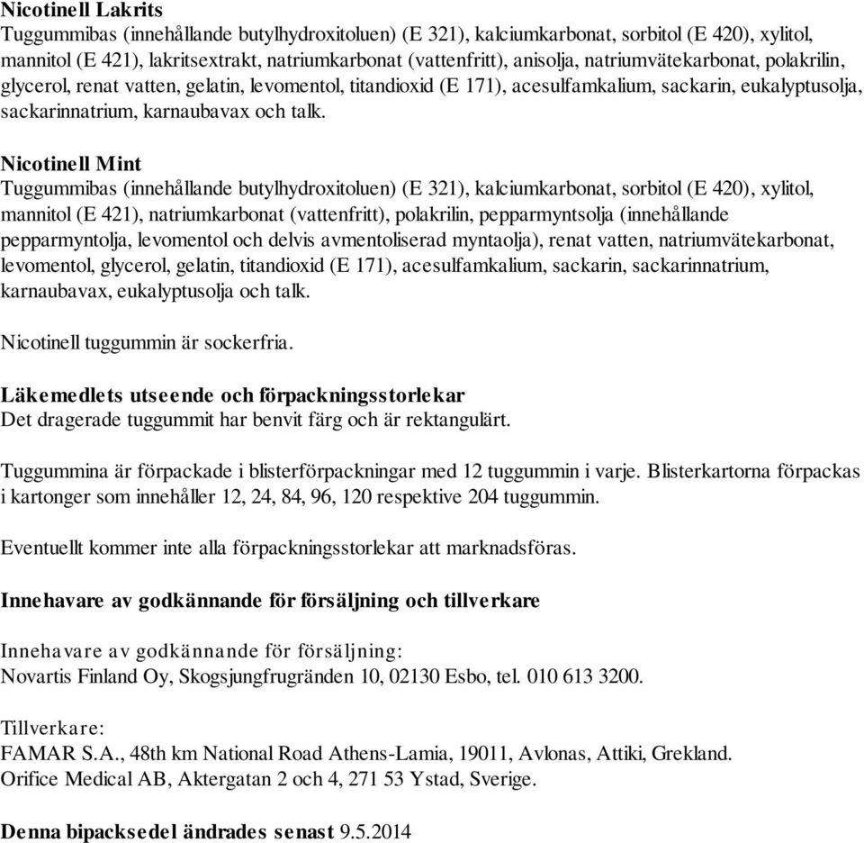 Nicotinell Mint Tuggummibas (innehållande butylhydroxitoluen) (E 321), kalciumkarbonat, sorbitol (E 420), xylitol, mannitol (E 421), natriumkarbonat (vattenfritt), polakrilin, pepparmyntsolja