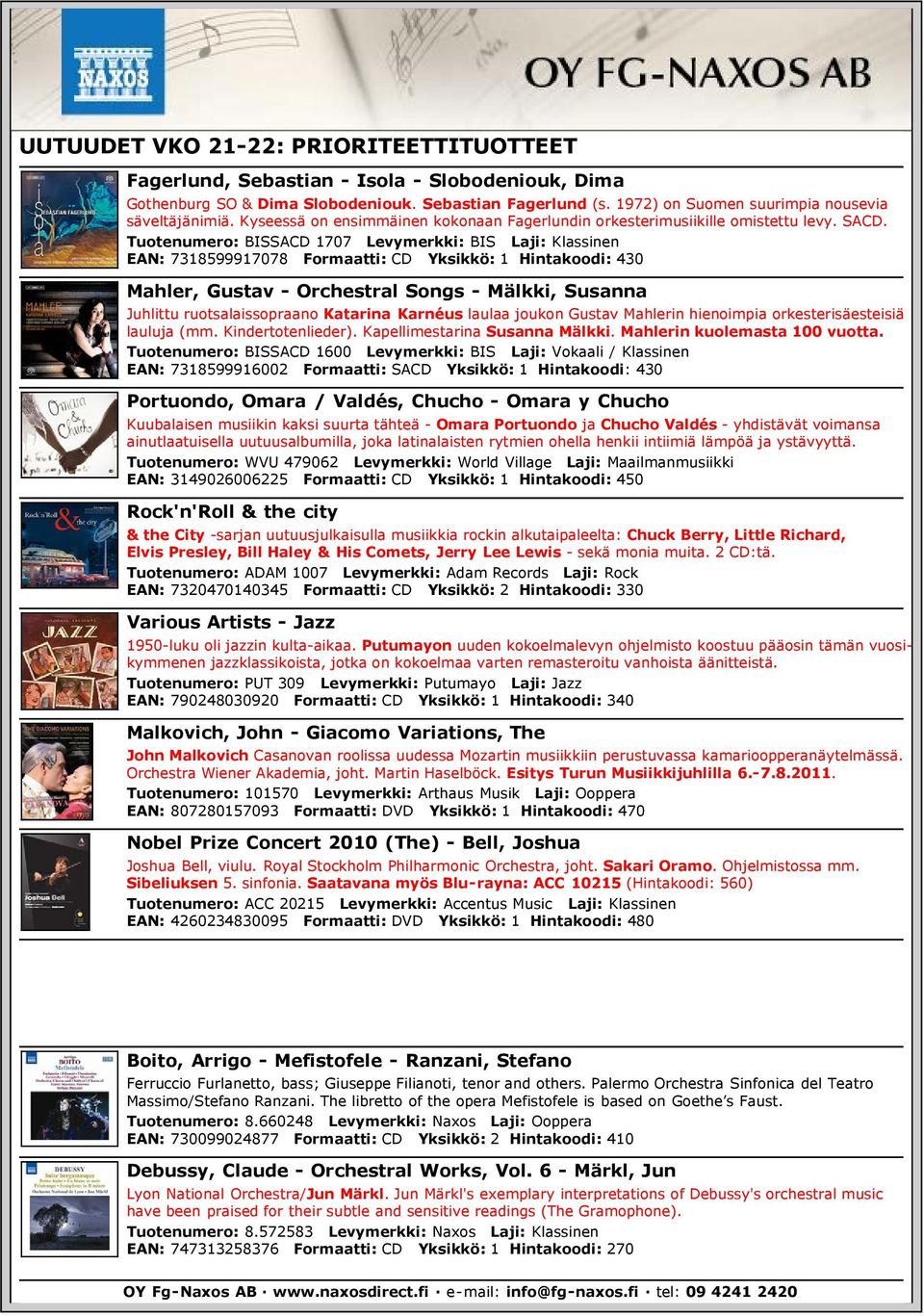 Tuotenumero: BISSACD 1707 Levymerkki: BIS Laji: Klassinen EAN: 7318599917078 Formaatti: CD Yksikkö: 1 Hintakoodi: 430 Mahler, Gustav - Orchestral Songs - Mälkki, Susanna Juhlittu ruotsalaissopraano