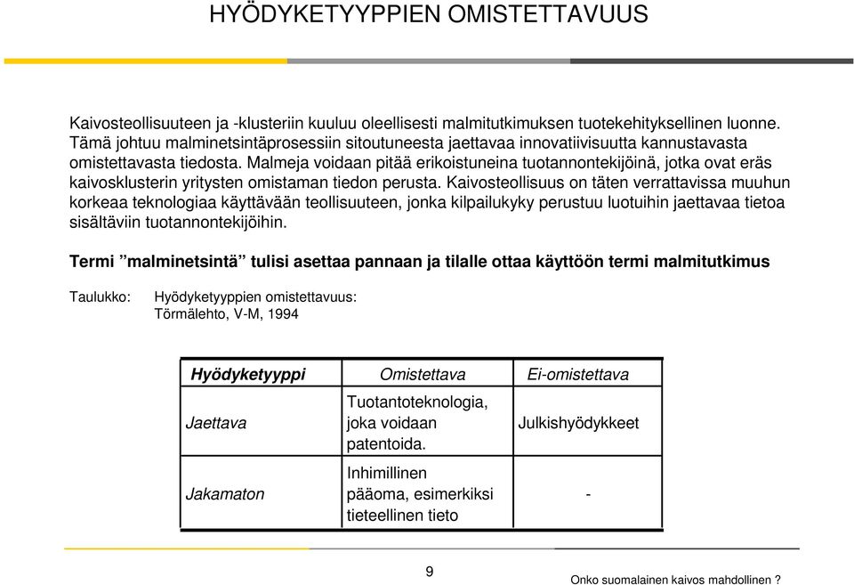 Malmeja voidaan pitää erikoistuneina tuotannontekijöinä, jotka ovat eräs kaivosklusterin yritysten omistaman tiedon perusta.