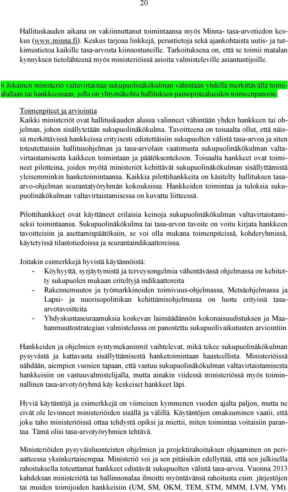 Tarkoituksena on, että se toimii matalan kynnyksen tietolähteenä myös ministeriöissä asioita valmisteleville asiantuntijoille.