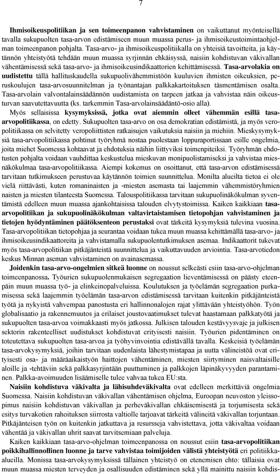 Tasa-arvo- ja ihmisoikeuspolitiikalla on yhteisiä tavoitteita, ja käytännön yhteistyötä tehdään muun muassa syrjinnän ehkäisyssä, naisiin kohdistuvan väkivallan vähentämisessä sekä tasa-arvo- ja