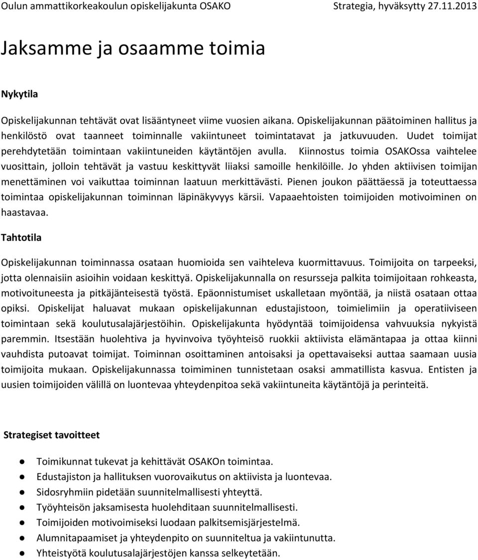 Kiinnostus toimia OSAKOssa vaihtelee vuosittain, jolloin tehtävät ja vastuu keskittyvät liiaksi samoille henkilöille.