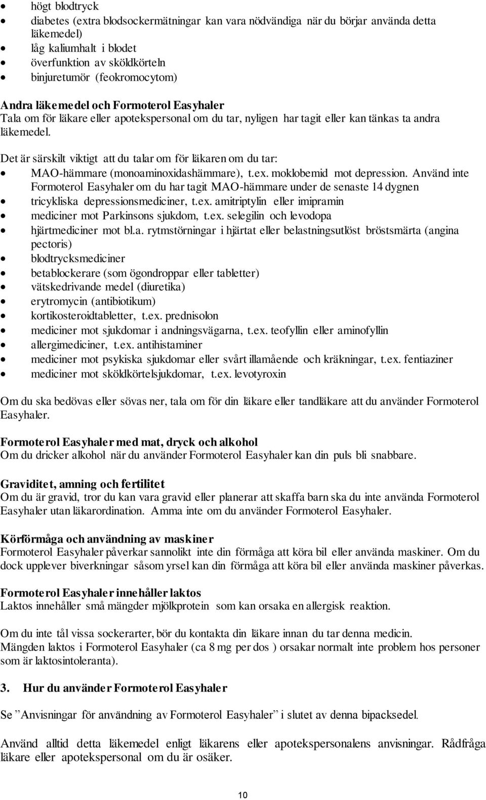 Det är särskilt viktigt att du talar om för läkaren om du tar: MAO-hämmare (monoaminoxidashämmare), t.ex. moklobemid mot depression.