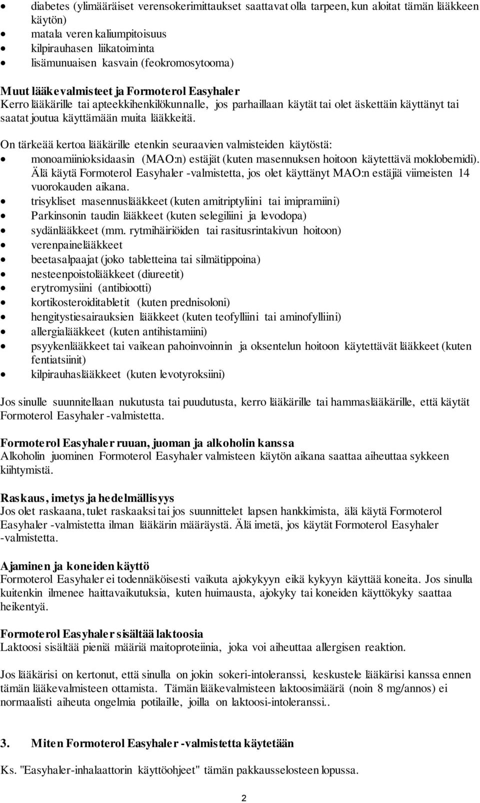 lääkkeitä. On tärkeää kertoa lääkärille etenkin seuraavien valmisteiden käytöstä: monoamiinioksidaasin (MAO:n) estäjät (kuten masennuksen hoitoon käytettävä moklobemidi).