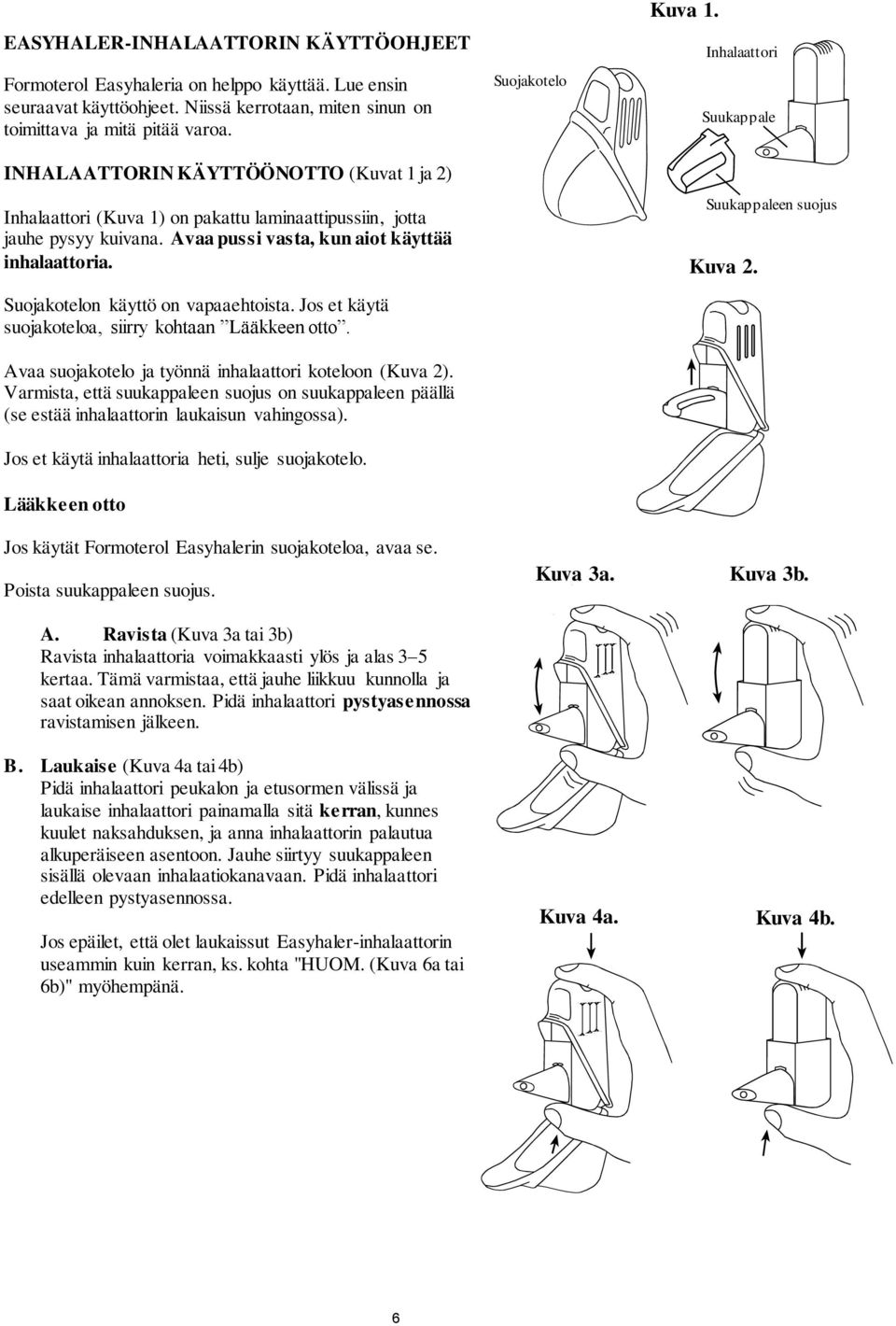 Suojakotelon käyttö on vapaaehtoista. Jos et käytä suojakoteloa, siirry kohtaan Lääkkeen otto. Avaa suojakotelo ja työnnä inhalaattori koteloon (Kuva 2).