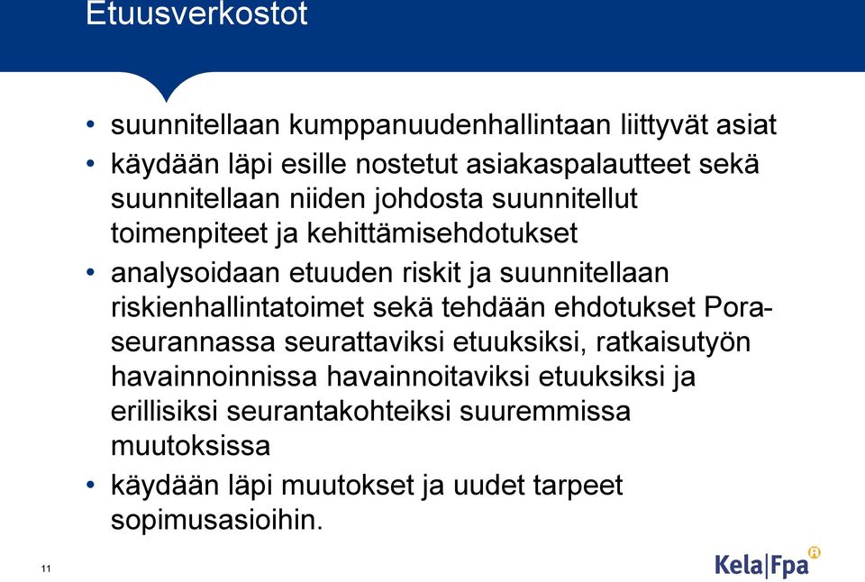 riskienhallintatoimet sekä tehdään ehdotukset Poraseurannassa seurattaviksi etuuksiksi, ratkaisutyön havainnoinnissa