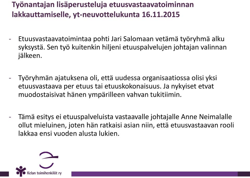 - Työryhmän ajatuksena oli, että uudessa organisaatiossa olisi yksi etuusvastaava per etuus tai etuuskokonaisuus.