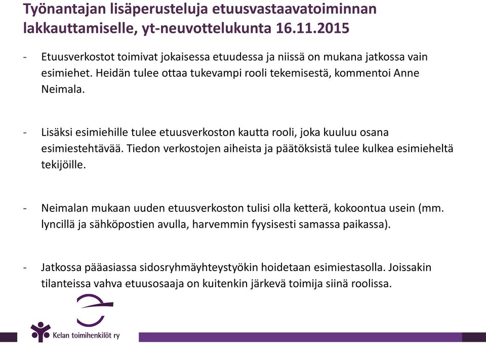 Tiedon verkostojen aiheista ja päätöksistä tulee kulkea esimieheltä tekijöille. - Neimalan mukaan uuden etuusverkoston tulisi olla ketterä, kokoontua usein (mm.