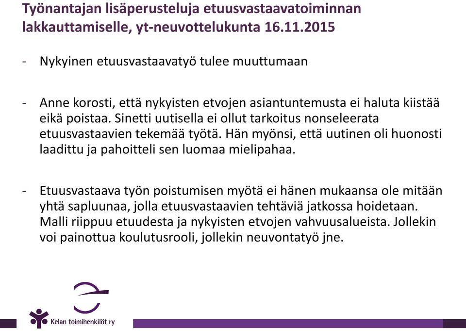 Sinetti uutisella ei ollut tarkoitus nonseleerata etuusvastaavien tekemää työtä. Hän myönsi, että uutinen oli huonosti laadittu ja pahoitteli sen luomaa mielipahaa.