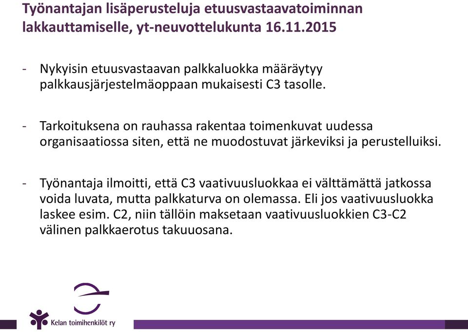 - Tarkoituksena on rauhassa rakentaa toimenkuvat uudessa organisaatiossa siten, että ne muodostuvat järkeviksi ja perustelluiksi.