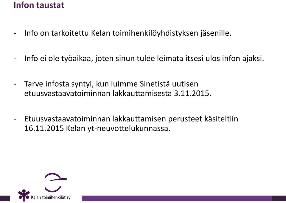 - Tarve infosta syntyi, kun luimme Sinetistä uutisen etuusvastaavatoiminnan lakkauttamisesta 3.11.