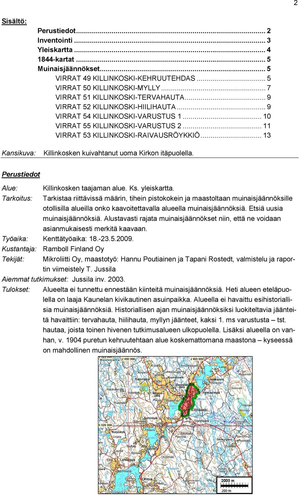 .. 13 Killinkosken kuivahtanut uoma Kirkon itäpuolella. Perustiedot Alue: Killinkosken taajaman alue. Ks. yleiskartta.