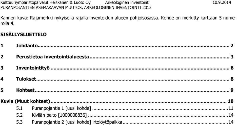 pohjoisosassa. Kohde on merkitty karttaan 5 numerolla 4. SISÄLLYSLUETTELO 1 Johdanto... 2 2 Perustietoa inventointialueesta.